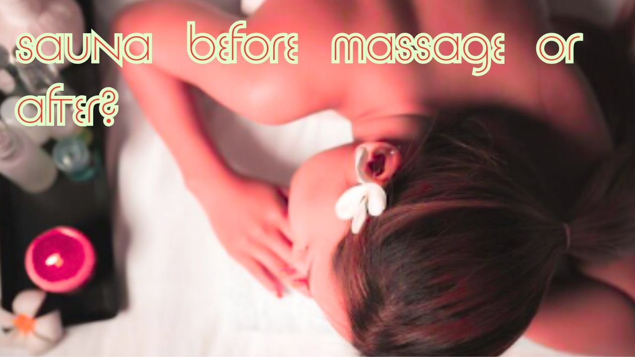 Sauna Before Massage or After